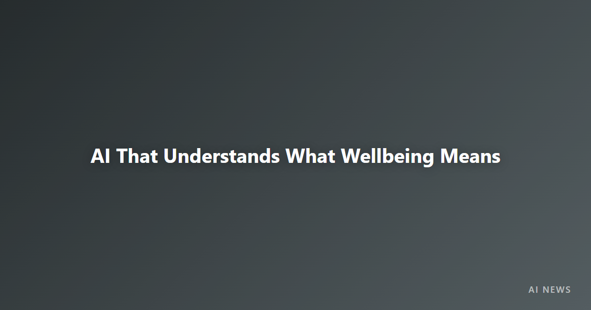 Anthropic Funds Wellbeing Evaluations — Can AI Models Understand Human Flourishing?