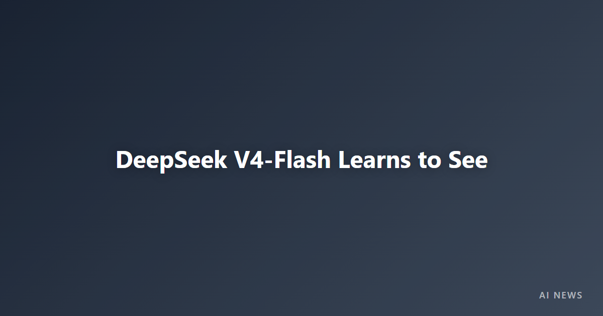 DeepSeek V4-Flash Gets Vision — Experimental Image Input Comes to the Budget Model