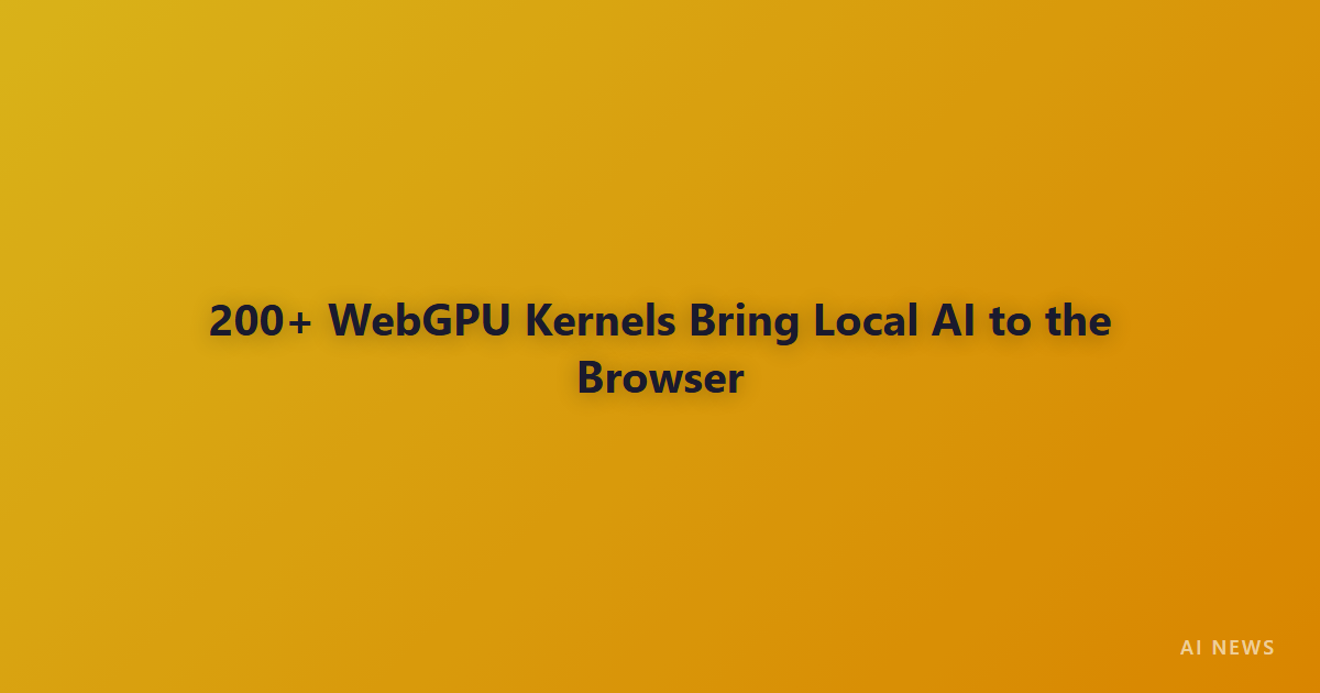 Hugging Face Releases @huggingface/kernels — 200+ WebGPU Kernels for Local AI in the Browser