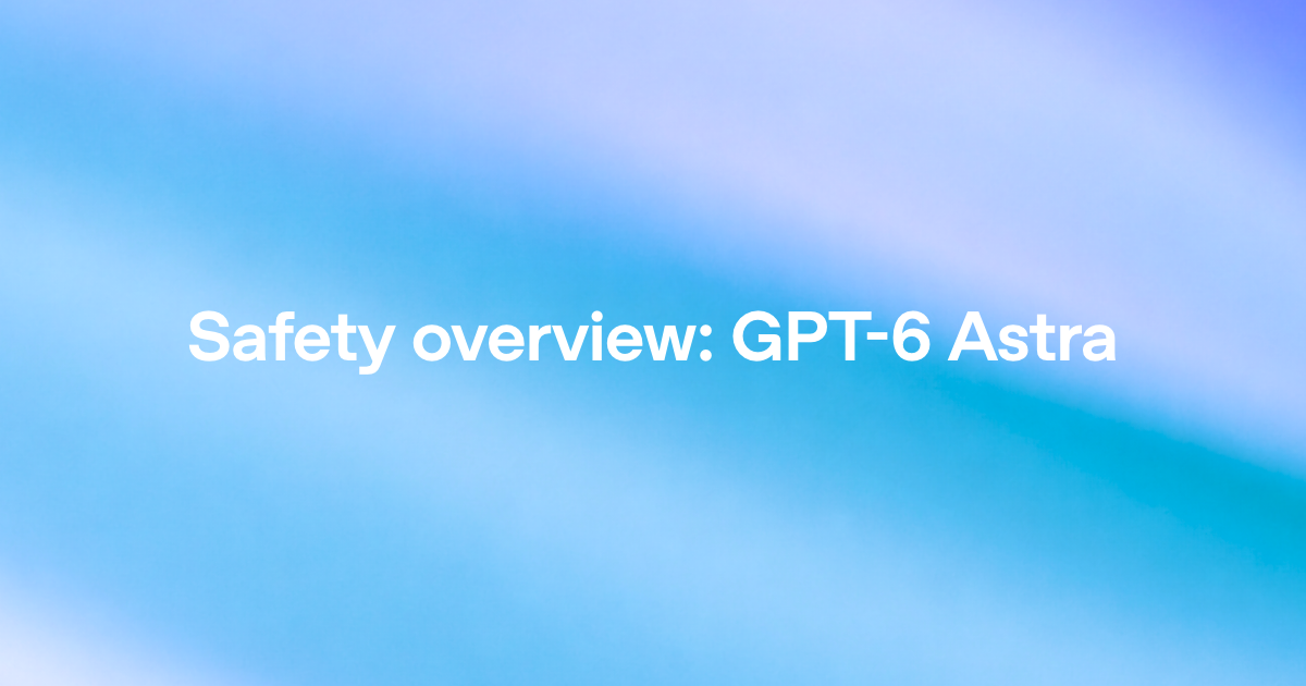 OpenAI Releases GPT-6 Astra — Its Most Capable Model Ever, and the First at Critical Cybersecurity Level