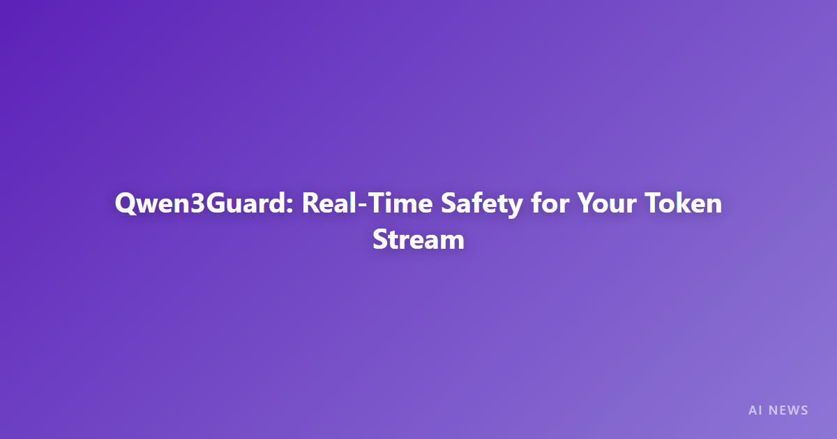 Qwen Releases Qwen3Guard — Real-Time Safety Guardrail for Token Streams